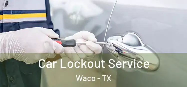Car Lockout Service Waco - TX
