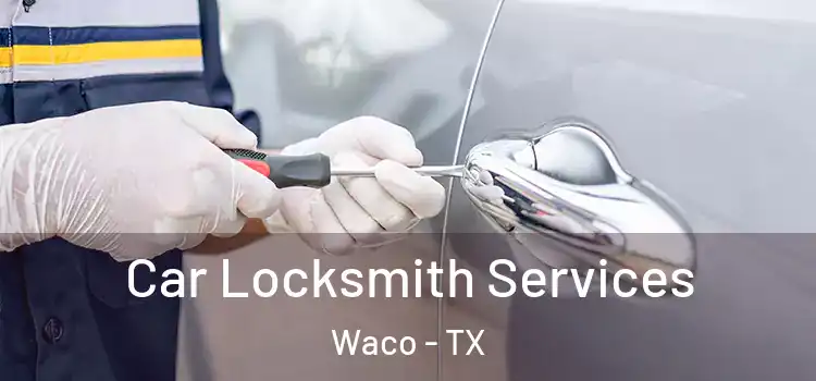 Car Locksmith Services Waco - TX