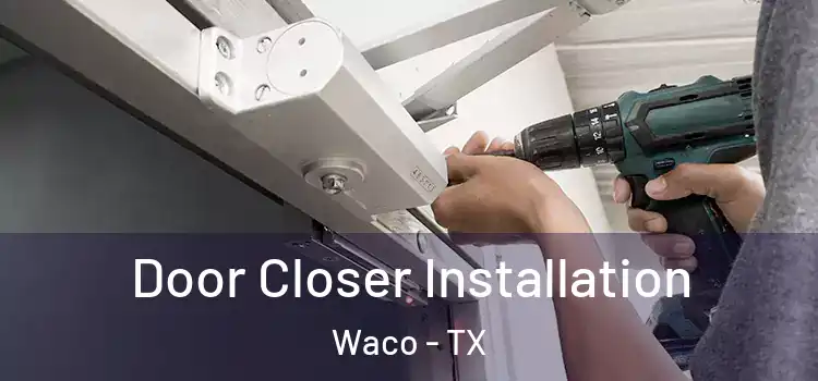  Door Closer Installation Waco - TX