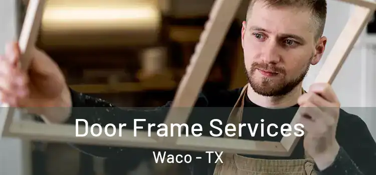 Door Frame Services Waco - TX