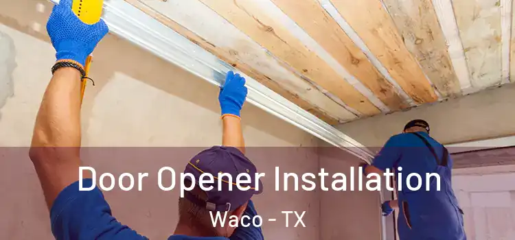  Door Opener Installation Waco - TX