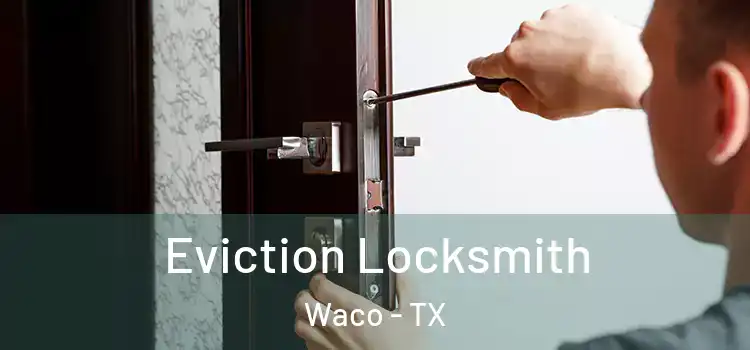 Eviction Locksmith Waco - TX