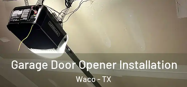  Garage Door Opener Installation Waco - TX
