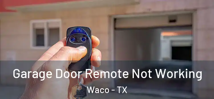  Garage Door Remote Not Working Waco - TX