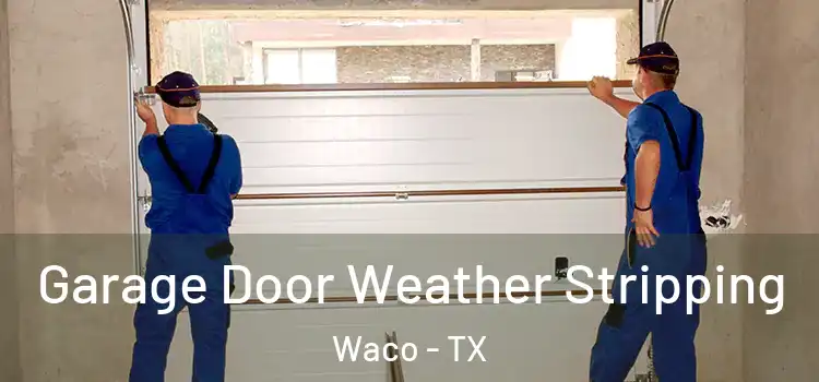  Garage Door Weather Stripping Waco - TX