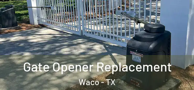  Gate Opener Replacement Waco - TX