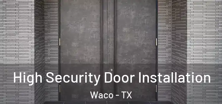  High Security Door Installation Waco - TX