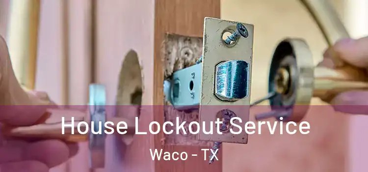  House Lockout Service Waco - TX
