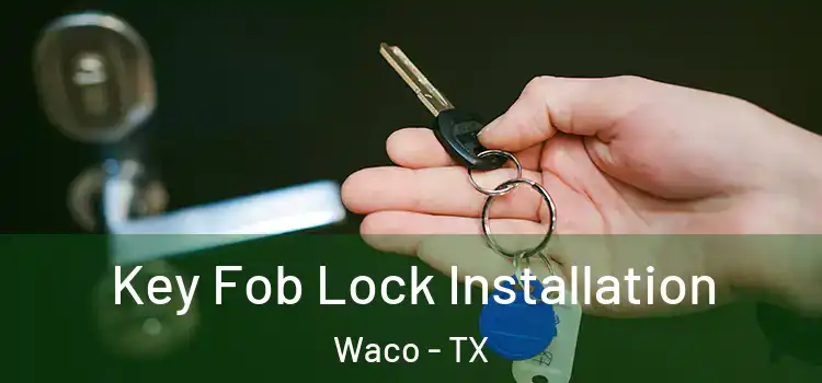  Key Fob Lock Installation Waco - TX