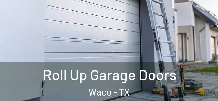  Roll Up Garage Doors Waco - TX